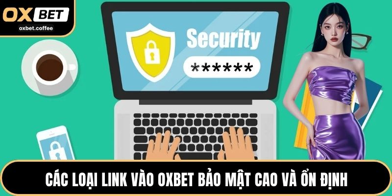 Các loại link vào OXBET bảo mật cao và ổn định