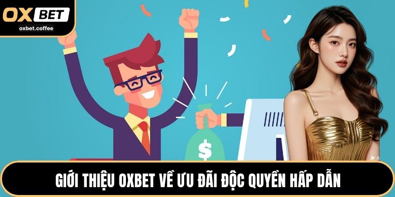 Giới thiệu OXBET về ưu đãi độc quyền hấp dẫn