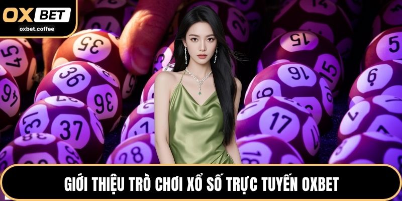 Giới thiệu trò chơi xổ số trực tuyến OXBET