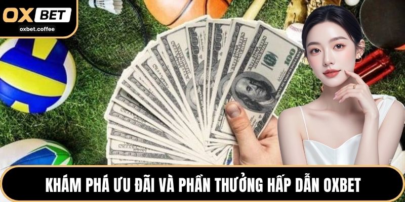 Khám phá ưu đãi và phần thưởng hấp dẫn OXBET