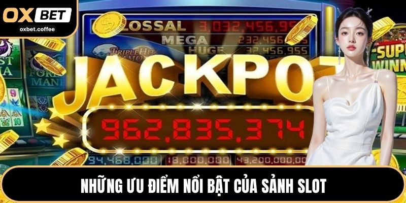 Những ưu điểm nổi bật của sảnh slot