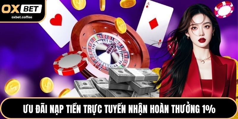 Ưu đãi nạp tiền trực tuyến nhận hoàn thưởng 1%